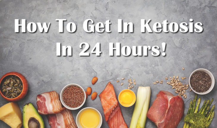 How To Get In Ketosis In 24 Hours And Start Your Weight Loss Journey